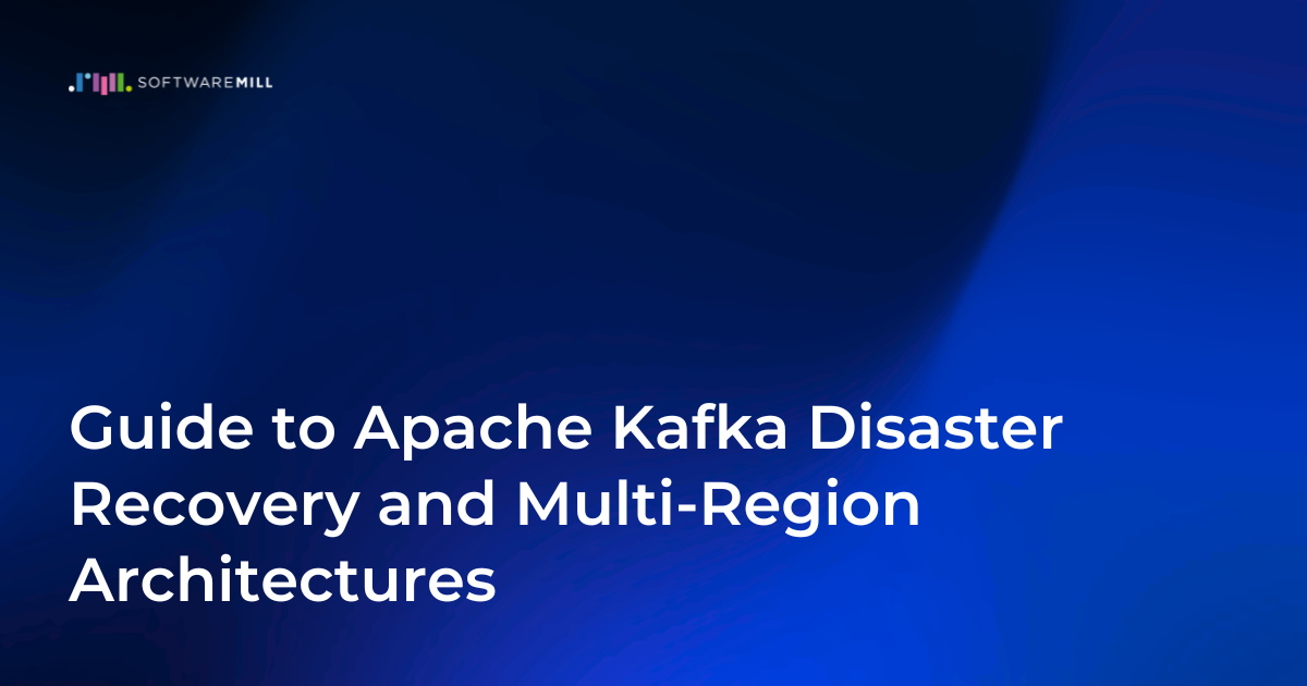 Guide to Apache Kafka Disaster Recovery and Multi-Region Architectures - article image